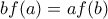 bf(a)=af(b)