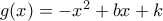 g(x)=-x^2+bx+k