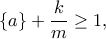 \displaystyle \left\{ a \right\} + \frac{k}{m} \ge 1, \displaystyle \left\{ a \right\} + \frac{k}{m} \ge 1,