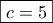 \boxed{c=5}