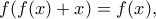 f(f(x)+x)=f(x), f(f(x)+x)=f(x),