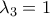 \lambda_{3}=1