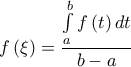 \displaystyle{f\left( \xi \right) = \frac{{\int\limits_a^b {f\left( t \right)dt} }}{{b - a}}} \displaystyle{f\left( \xi \right) = \frac{{\int\limits_a^b {f\left( t \right)dt} }}{{b - a}}}