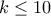 k\leq 10