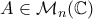 A \in \mathcal{M}_n(\mathbb{C})