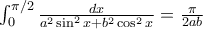 \int_{0}^{\pi/2}{\frac{dx}{a^2\sin ^2x+b^2\cos ^2x} = \frac {\pi}{2ab}