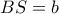 BS=b