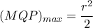 (MQP)_{max}= \dfrac{r^2}{2} (MQP)_{max}= \dfrac{r^2}{2}