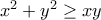 x^{2}+y^{2}\geq xy x^{2}+y^{2}\geq xy