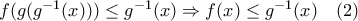 f(g(g^{-1}(x))) \leq g^{-1}(x) \Rightarrow f(x) \leq g^{-1}(x) \quad (2)