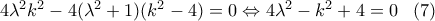 4\lambda ^2 k ^2-4(\lambda ^2+1)(k ^2-4)=0\Leftrightarrow 4\lambda ^2-k ^2+4=0\,\,\,\,\,(7)
