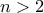 n >2