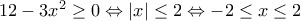 12-3x^2\geq 0\Leftrightarrow \left | x \right |\leq 2\Leftrightarrow -2\leq x\leq 2