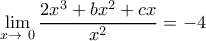 \displaystyle{  \lim_{x\to\ 0} \dfrac{2x^3+bx^2+cx}{x^2} =-4}