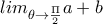 lim_{\theta\to \frac{\Pi}{2}} a+b