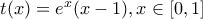 t(x)=e^{x}(x-1),x\in[0,1] 