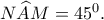 N\widehat AM=45^0.