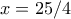 x=25/4