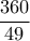 \dfrac{{360}}{{49}}