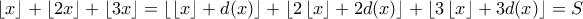 \left \lfloor x \right \rfloor+\left \lfloor 2x \right \rfloor+\left \lfloor 3x \right \rfloor=\left \lfloor \left \lfloor x \right \rfloor+d(x) \right \rfloor+\left \lfloor 2\left \lfloor x \right \rfloor+2d(x) \right \rfloor+\left \lfloor 3\left \lfloor x \right \rfloor+3d(x) \right \rfloor=S \left \lfloor x \right \rfloor+\left \lfloor 2x \right \rfloor+\left \lfloor 3x \right \rfloor=\left \lfloor \left \lfloor x \right \rfloor+d(x) \right \rfloor+\left \lfloor 2\left \lfloor x \right \rfloor+2d(x) \right \rfloor+\left \lfloor 3\left \lfloor x \right \rfloor+3d(x) \right \rfloor=S