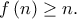 \displaystyle{f\left( n \right) \ge n.}