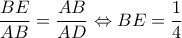 \displaystyle\frac{{BE}}{{AB}} = \frac{{AB}}{{AD}} \Leftrightarrow BE = \frac{1}{4}