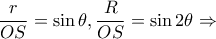 \displaystyle \frac{r}{{OS}} = \sin \theta ,\frac{R}{{OS}} = \sin 2\theta  \Rightarrow 