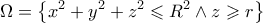 \displaystyle \Omega =\left\{x^2+y^2+z^2\leqslant R^2 \wedge z\geqslant r  \right\}