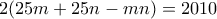 2(25m+25n-mn)=2010