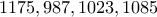 \displaystyle{1175 , 987 , 1023 , 1085}