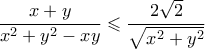 \displaystyle{\frac{{x + y}}{{{x^2} + {y^2} - xy}} \leqslant \frac{{2 \sqrt 2 }}{{\sqrt {{x^2} + {y^2}} }}} \displaystyle{\frac{{x + y}}{{{x^2} + {y^2} - xy}} \leqslant \frac{{2 \sqrt 2 }}{{\sqrt {{x^2} + {y^2}} }}}