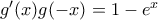 g'(x)g(-x)=1-e^x