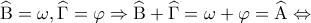 \displaystyle{\widehat {\rm B} = \omega ,\widehat \Gamma  = \varphi  \Rightarrow \widehat {\rm B} + \widehat \Gamma  = \omega  + \varphi  = \widehat {\rm A} \Leftrightarrow }