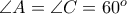 \angle A = \angle C =60^{o}