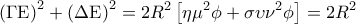 \displaystyle 
\left( {\Gamma {\rm E}} \right)^2  + \left( {\Delta {\rm E}} \right)^2  = 2R^2 \left[ {\eta \mu ^2 \phi  + \sigma \upsilon \nu ^2 \phi } \right] = 2R^2
