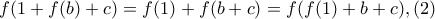 f(1+f(b)+c)=f(1)+f(b+c)=f(f(1)+b+c), (2)