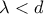 \displaystyle{\lambda<d}