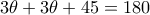 3\theta + 3\theta +45 = 180