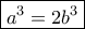 \boxed{{a^3} = 2{b^3}}