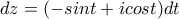 dz = (-sint+icost)dt