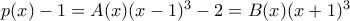 p(x)-1 = A(x)(x-1)^3 - 2 = B(x)(x+1)^3