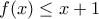 \displaystyle f(x)\le x+1