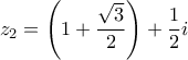 \displaystyle{{z_2} = \left( {1 + \frac{{\sqrt 3 }}{2}} \right) + \frac{1}{2}i}