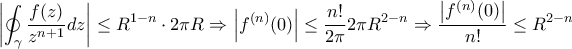 \displaystyle \left|\oint_\gamma \dfrac{f(z)}{z^{n+1}}dz\right|\leq R^{1-n}\cdot 2\pi R\Rightarrow \left|f^{(n)}(0)\right|\leq\dfrac{n!}{2\pi}2\pi R^{2-n}\Rightarrow \dfrac{\left|f^{(n)}(0)\right|}{n!}\leq R^{2-n} \displaystyle \left|\oint_\gamma \dfrac{f(z)}{z^{n+1}}dz\right|\leq R^{1-n}\cdot 2\pi R\Rightarrow \left|f^{(n)}(0)\right|\leq\dfrac{n!}{2\pi}2\pi R^{2-n}\Rightarrow \dfrac{\left|f^{(n)}(0)\right|}{n!}\leq R^{2-n}
