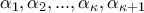 \alpha_1, \alpha_2, ..., \alpha_\kappa, \alpha_{\kappa+1}