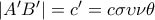 |A'B'|=c'=c\sigma \upsilon \nu \theta