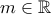 m\in\Bbb{R}