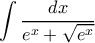 \displaystyle{\displaystyle{\int  \dfrac {dx}{e^x + \sqrt {e^x}} }