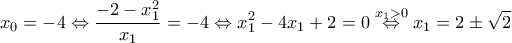 \displaystyle{x_0=-4\Leftrightarrow \frac{-2-x_1^2}{x_1}=-4\Leftrightarrow x_1^2-4x_1+2=0 \overset{x_1>0}\Leftrightarrow x_1=2\pm\sqrt{2}}