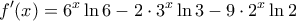 \displaystyle{f^{\prime}(x)=6^x\ln 6-2\cdot 3^x\ln 3-9\cdot 2^x\ln 2}